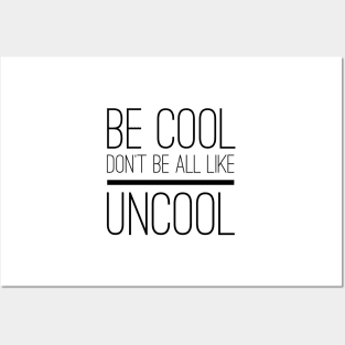 Be Cool Don't Be All UnCool Posters and Art